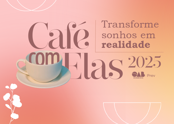 OABPrev-RS convida Advogadas Gaúchas para nova edição do Café com Elas